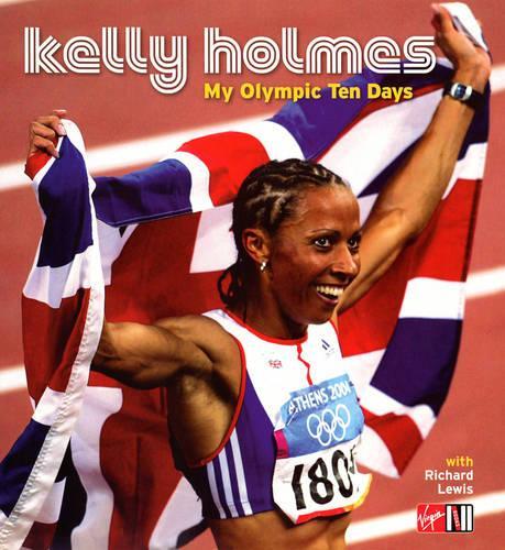 Kelly Holmes: My Olympic Ten Days