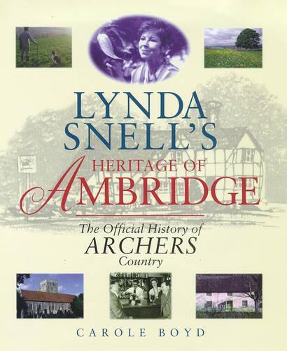 Lynda Snells Heritage of Ambridge: Official History of "Archers" Country