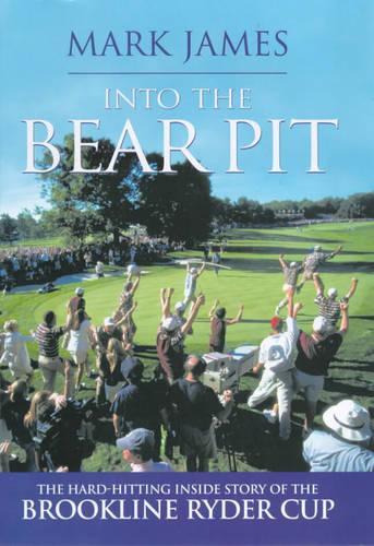 Into The Bear Pit: The Hard-Hitting Inside Story of the Brookline Ryder Cup