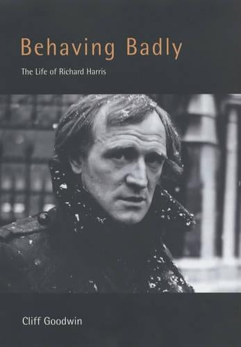 Behaving Badly: A Life of Richard Harris