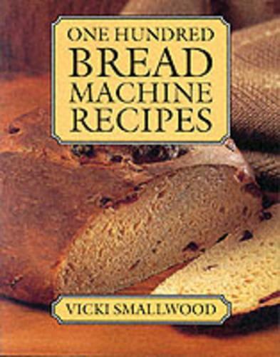One Hundred Bread Machine Recipes