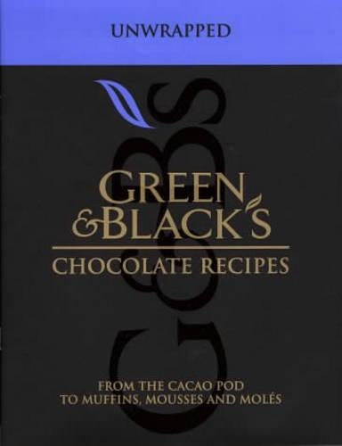 Green & Blacks Chocolate Recipes: Unwrapped - From the Cacao Pod to Muffins, Mousses and Moles