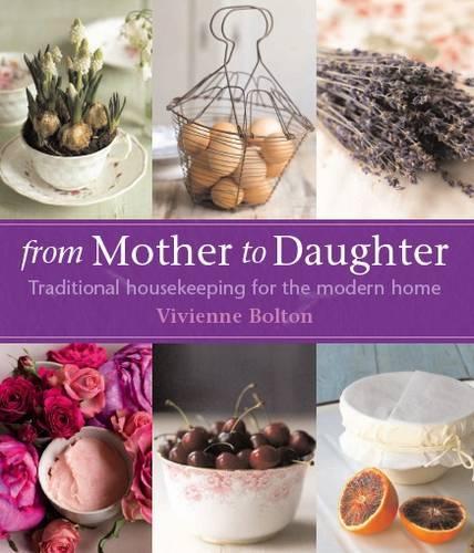 From Mother to Daughter: Traditional housekeeping for the modern home