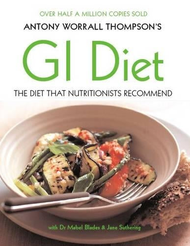 Antony Worrall Thompsons GI Diet: The Diet That Nutritionists Recommend