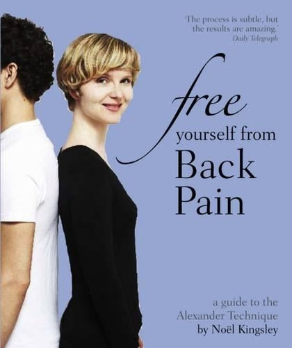 Free Yourself from Back Pain: A guide to the Alexander Technique