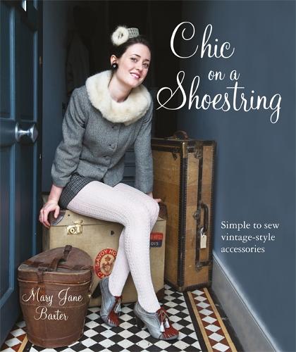 Chic on a Shoestring: Simple to Sew Vintage-style Accessories