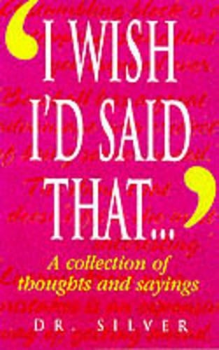 I Wish Id Said That...: A Collection of Thoughts and Sayings