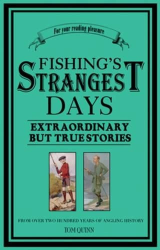 Fishings Strangest Days: Extraordinary But True Stories from Over Two Hundred Years of Angling History (Strangest Series)
