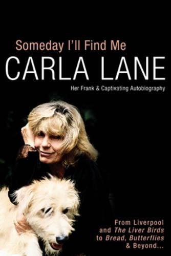 Someday Ill Find Me: Carla Lanes Autobiography