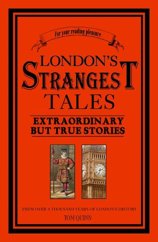 Londons Strangest TalesExtraordinary But True Tales from Over a Thousand Years of Londons History