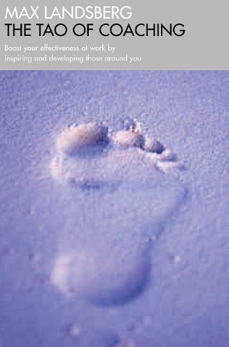 Tao of Coaching: Boost Your Effectiveness at Work by Inspiring and Developing Those Around You by Landsberg, Max (2003) Paperback