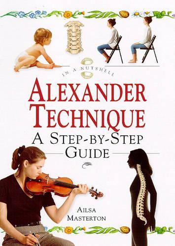 Alexander Technique A Step-by-Step Guide (In a Nutshell)