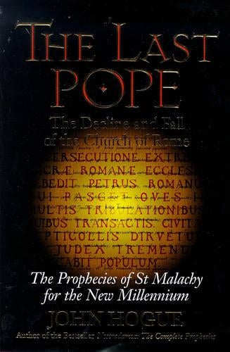 The Last Pope: Decline and Fall of the Church of Rome - Prophecies of St.Malachy for the New Millennium