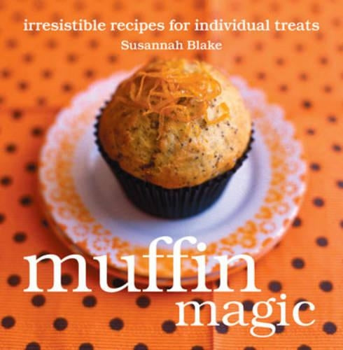 Muffin Magic: Irresistible Recipes for Individual Treats (Magic Baking Series)