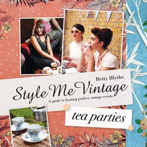 Style Me Vintage: Tea Parties Recipes and tips for styling the perfect event: A Guide to Hosting Perfect Village Events