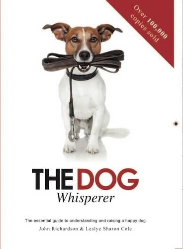 The Dog Whisperer: The Essential Guide to Understanding and Raising a Happy Dog