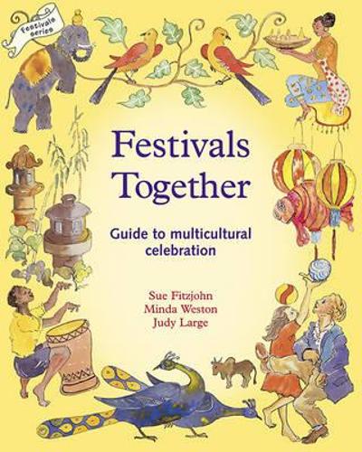 Festivals Together: A Guide to Multi-cultural Celebration: 1 (Festivals and the Seasons)