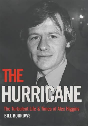 The Hurricane: The Turbulent Life and Times of Alex Higgins