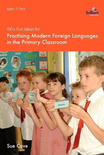 100+ Fun Ideas for Practising Modern Foreign Languages in the Primary Classroom: Activities for Developing Oracy and Literacy Skills