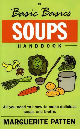 The Basic Basics Soups Handbook: All You Need to Know to Make Delicious Soups and Broths