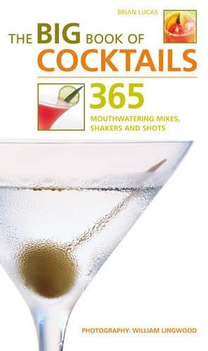 The Big Book of Cocktails: Mixers, Shakers, Shots - The Complete Bartenders Guide (The Big Book Series)