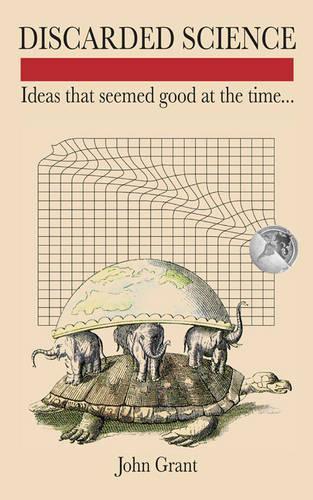 Discarded Science: Ideas That Seemed Good at the Time