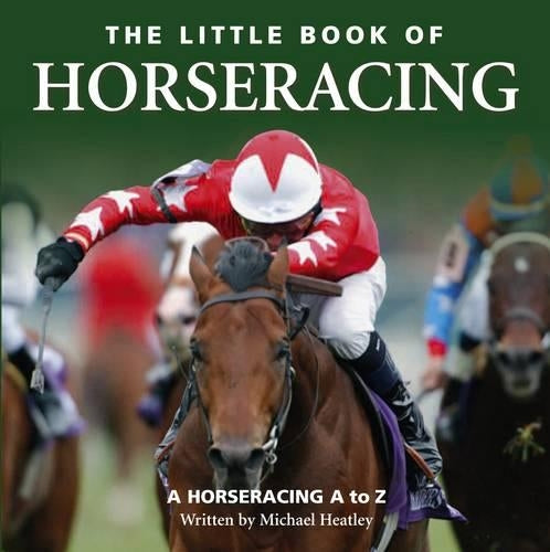 Little Book of Horseracing: A Horseracing A to Z (Little Books)