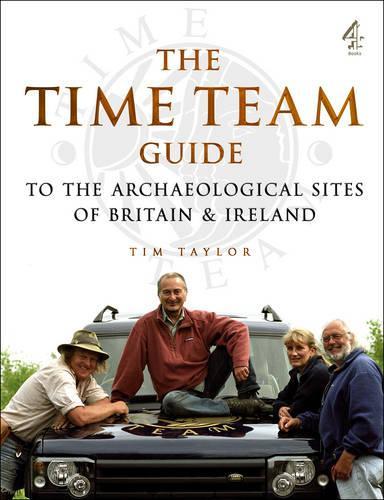 The "Time Team" Guide to the Archaeological Sites of Britain and Ireland