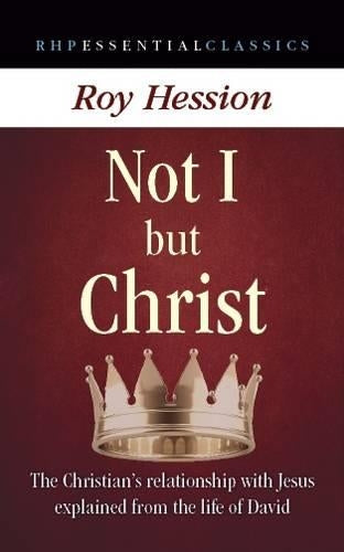 Not I but Christ: The Christians Relationship with Jesus Explained from the Life of David