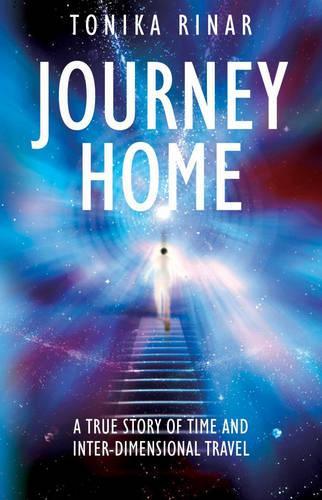 Journey Home: A True Story of Time and Inter-dimensional Travel