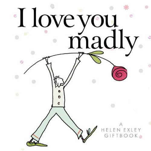 I love you madly (Helen Exley Giftbooks)
