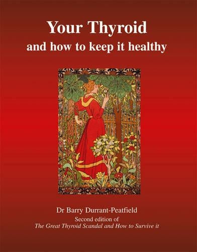 Your Thyroid and How to Keep it Healthy: The Great Thyroid Scandal and How to Survive it