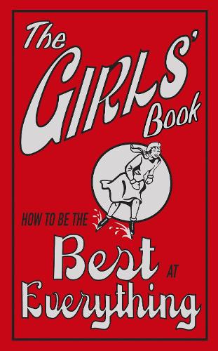 The Girls Book: How To Be The Best At Everything