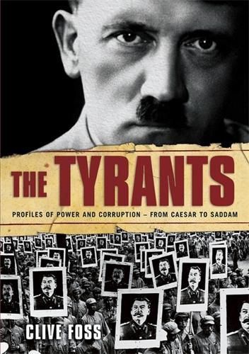 The Tyrants: The Story of Histories Most Ruthless Oppressors