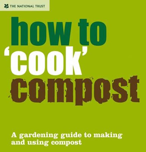 How to Cook Compost: Making and Using Compost (National Trust)