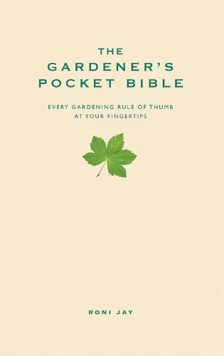 The Gardeners Pocket Bible: Every gardening rule of thumb at your fingertips (Pocket Bibles)