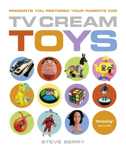 TV Cream Toys: Presents You Pestered Your Parents for