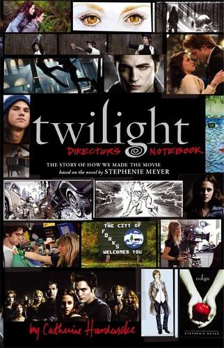 Twilight: Directors Notebook: The Story of How We Made the Movie
