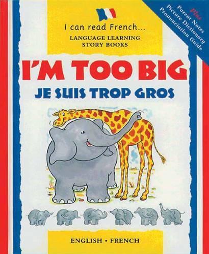 Im Too Big: Je Suis Trop Gros (I Can Read French)