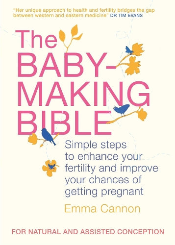 The Baby-Making Bible: Simple steps to enhance your fertility and improve your chances of getting pregnant