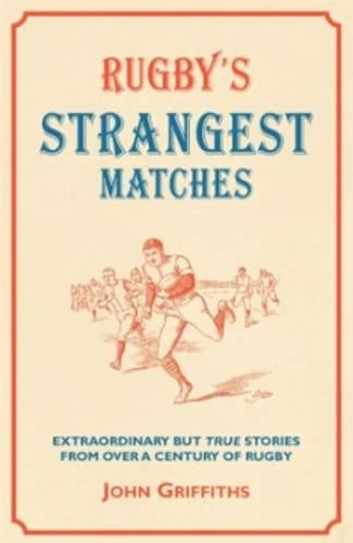 Rugbys Strangest Matches: Extraordinary But True Stories from Over a Century of Rugby (Strangest)