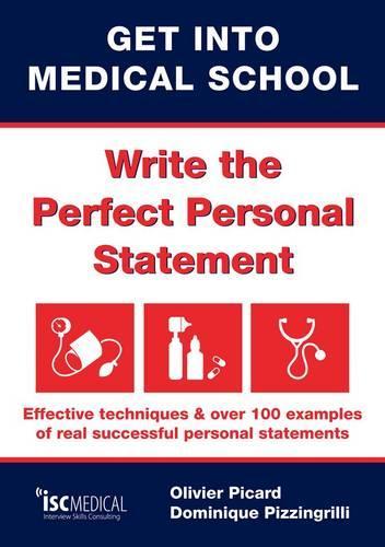 Get into Medical School - Write the perfect personal statement. Effective techniques & over 100 examples of real successful personal statements (UCAS Medicine)