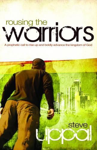 Rousing the Warriors: A Prophetic Call to Rise Up and Boldly Advance the Kingdom of God