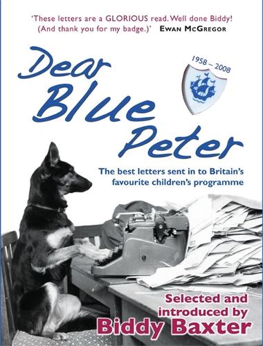 Dear Blue Peter...: The Best of 50 Years of Letters to Britains Favourite Childrens Programme 1958-2008
