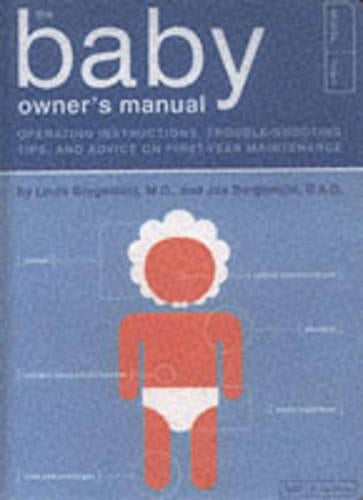 The Baby Owners Manual: Operating Instructions, Trouble-shooting Tips and Advice on First-year Maintenance (Owners and Instruction Manual)