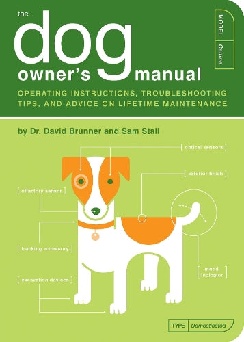 The Dog Owner's Manual: Operating Instructions, Trouble-shooting Tips, and Advice on Lifetime Maintenance