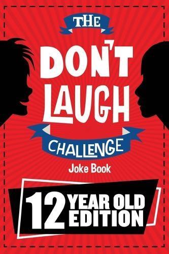 The Dont Laugh Challenge - 12 Year Old Edition: The LOL Interactive Joke Book Contest Game for Boys and Girls Age 12