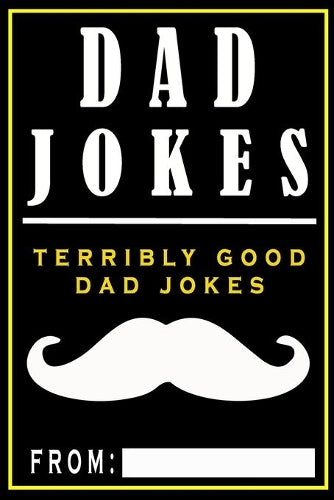 Dad Jokes: Terribly Good Dad Jokes: Volume 1