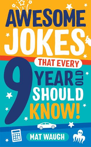 Awesome Jokes That Every 9 Year Old Should Know!: Hundreds of rib ticklers, tongue twisters and side splitters (Awesome Jokes for Kids)