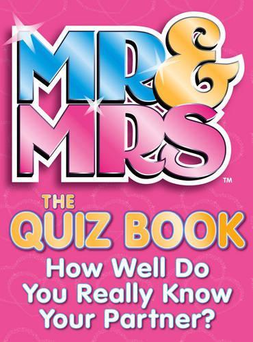 Mr & Mrs: The Quiz Book: How Well Do You Really Know Your Partner?